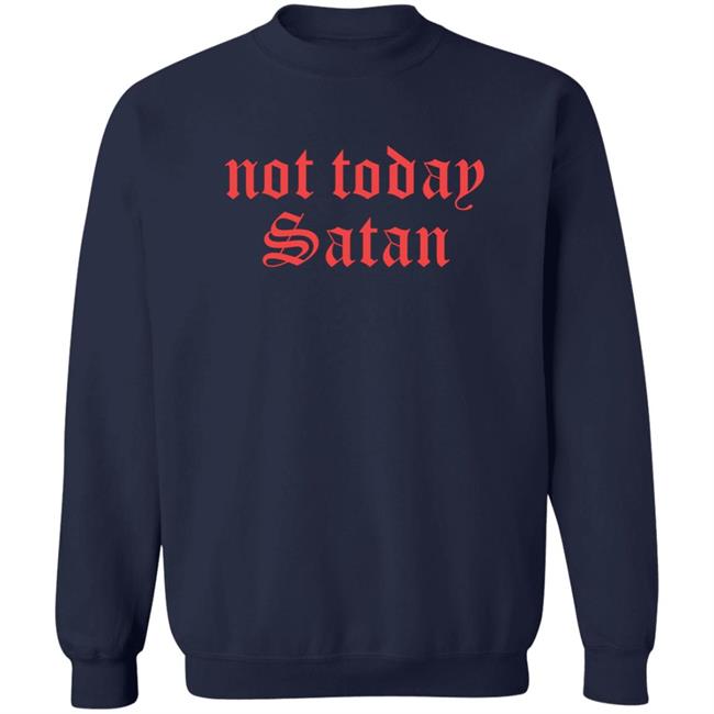 NathyVilla Not Today Satan Sweatshirt NathyVilla Not Today Satan Sweatshirt