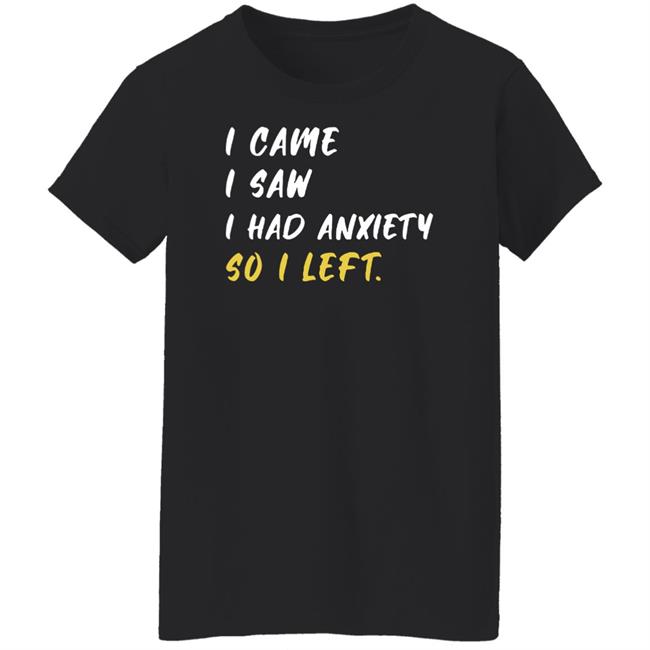 Emily Winston I Came I Saw I Had Anxiety So I Left Shirt Emily Winston I Came I Saw I Had Anxiety So I Left Shirt