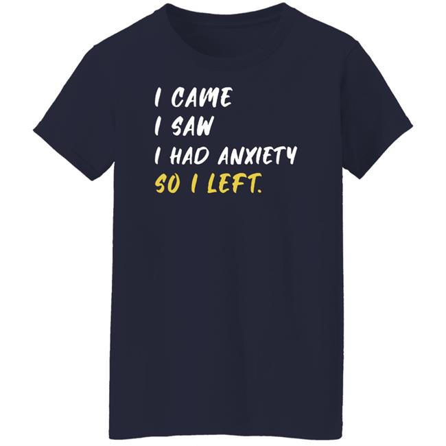 Emily Winston I Came I Saw I Had Anxiety So I Left Shirt Emily Winston I Came I Saw I Had Anxiety So I Left Shirt