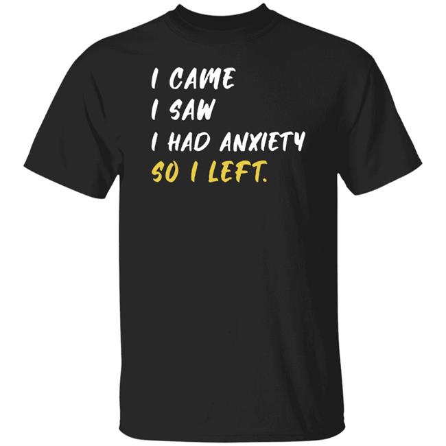 Emily Winston I Came I Saw I Had Anxiety So I Left Shirt
