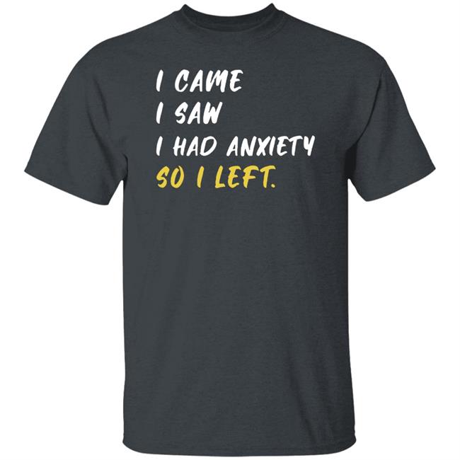 Emily Winston I Came I Saw I Had Anxiety So I Left Shirt Emily Winston I Came I Saw I Had Anxiety So I Left Shirt