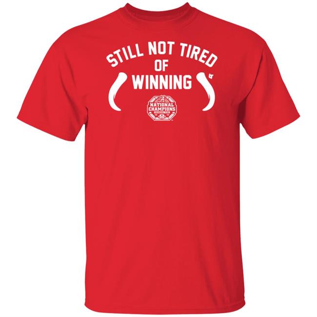 BreakingT Shirts Still Not Tired Of Winning T Shirt