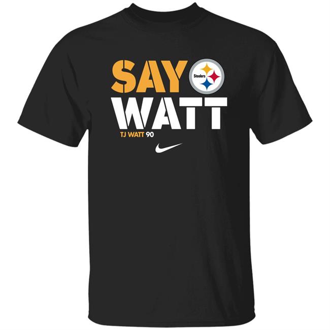 Say Watt Steeders T.J. Watt 90 Pittsburgh T Shirt Mark Kaboly