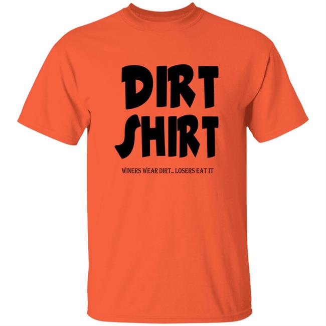 Cowboys And Indians Dirt Winer Wear Dirt Losers Eat It Shirt