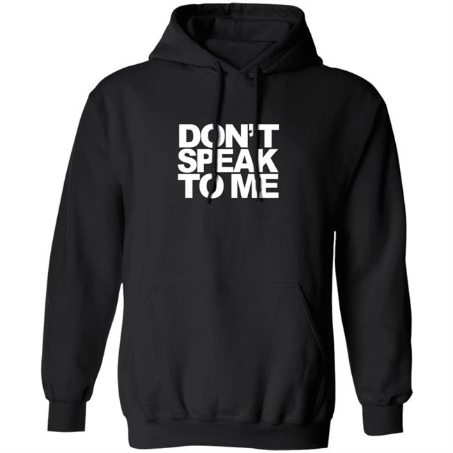 Dont Speak To Me Hoodie Sweatshirt