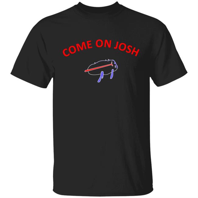 Come On Josh Shirt
