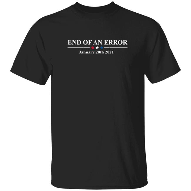 End Of An Error January 20th 2021 T Shirt