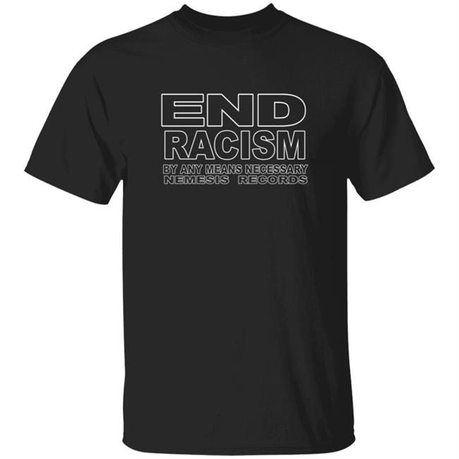 End Racism By Any Means Necessary Nemesis Records T Shirt