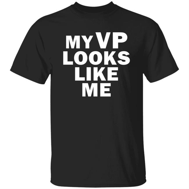 My Vp Looks Like Me T Shirt