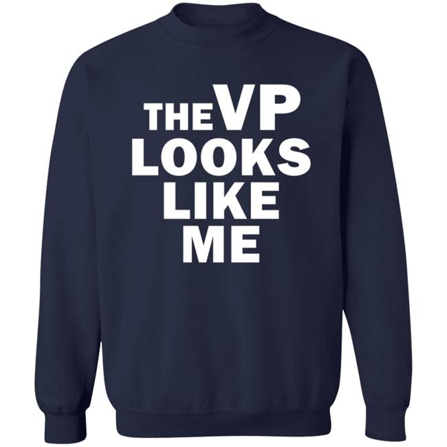 The Vp Looks Like Me Sweatshirt The Vp Looks Like Me Sweatshirt