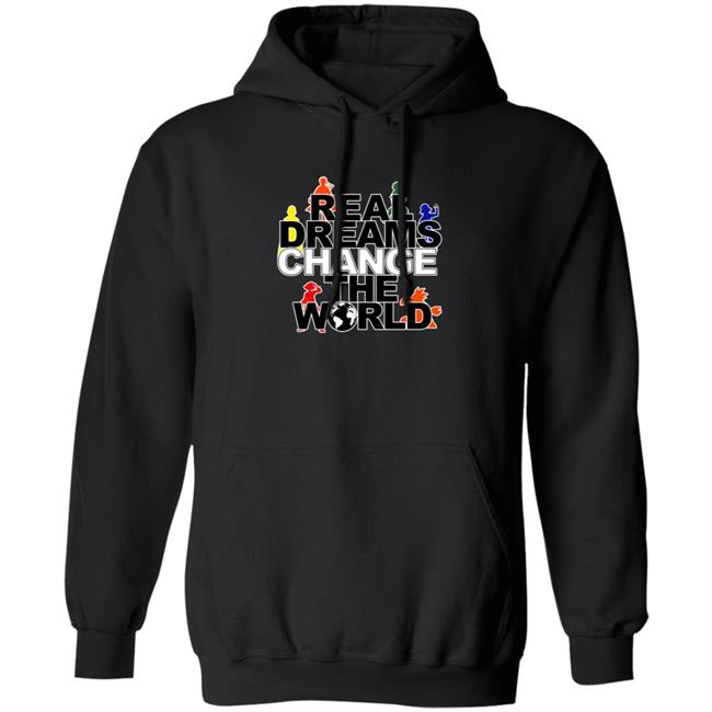 Real Dreams Change The World Hoodie