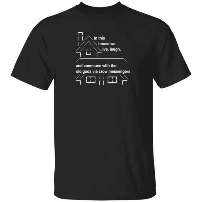 In This House We Live Laugh T Shirt