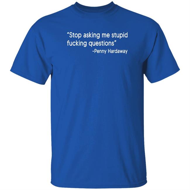 Stop Asking Me Stupid Fucking Questions Penny Hardaway Shirt Brad Carson