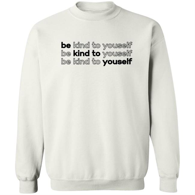 Be Kind To Yourself Tee Shirt Be Kind To Yourself Tee Shirt