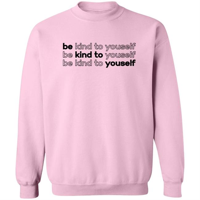 Be Kind To Yourself Tee Shirt Be Kind To Yourself Tee Shirt