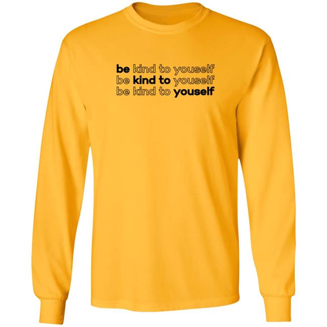 Be Kind To Yourself Tee Shirt Be Kind To Yourself Tee Shirt