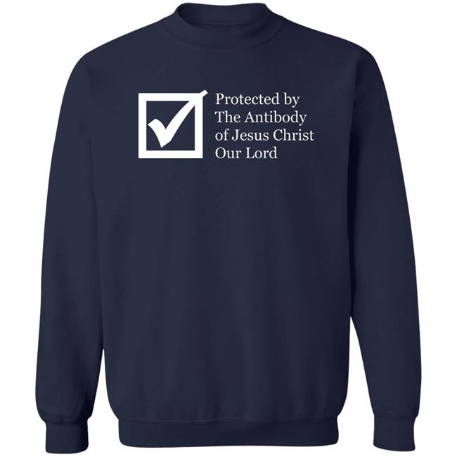 Protected By The Antibody Of Jesus Christ Our Lord Vaccinated By The Lord Jesus Came Inside Me Assholes Live Forever Shirt Protected By The Antibody Of Jesus Christ Our Lord Vaccinated By The Lord Jesus Came Inside Me Assholes Live Forever Shirt