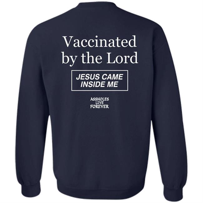 Protected By The Antibody Of Jesus Christ Our Lord Vaccinated By The Lord Jesus Came Inside Me Assholes Live Forever Shirt Protected By The Antibody Of Jesus Christ Our Lord Vaccinated By The Lord Jesus Came Inside Me Assholes Live Forever Shirt