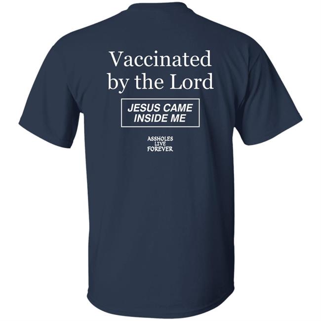 Protected By The Antibody Of Jesus Christ Our Lord Vaccinated By The Lord Jesus Came Inside Me Assholes Live Forever Shirt Protected By The Antibody Of Jesus Christ Our Lord Vaccinated By The Lord Jesus Came Inside Me Assholes Live Forever Shirt