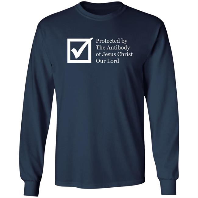 Protected By The Antibody Of Jesus Christ Our Lord Vaccinated By The Lord Jesus Came Inside Me Assholes Live Forever Shirt Protected By The Antibody Of Jesus Christ Our Lord Vaccinated By The Lord Jesus Came Inside Me Assholes Live Forever Shirt