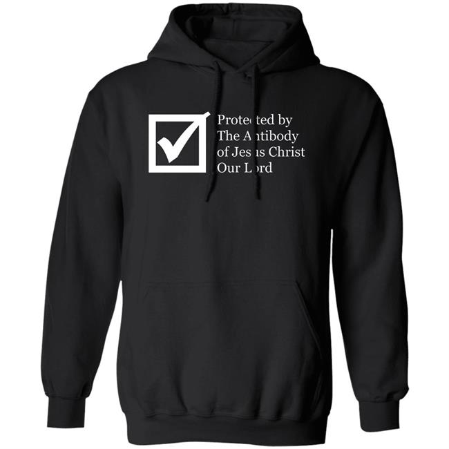 Protected By The Antibody Of Jesus Christ Our Lord Vaccinated By The Lord Jesus Came Inside Me Assholes Live Forever Shirt Protected By The Antibody Of Jesus Christ Our Lord Vaccinated By The Lord Jesus Came Inside Me Assholes Live Forever Shirt