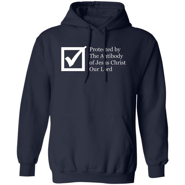 Protected By The Antibody Of Jesus Christ Our Lord Vaccinated By The Lord Jesus Came Inside Me Assholes Live Forever Shirt Protected By The Antibody Of Jesus Christ Our Lord Vaccinated By The Lord Jesus Came Inside Me Assholes Live Forever Shirt