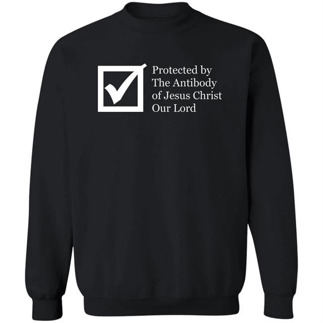Protected By The Antibody Of Jesus Christ Our Lord Vaccinated By The Lord Jesus Came Inside Me Assholes Live Forever Shirt Protected By The Antibody Of Jesus Christ Our Lord Vaccinated By The Lord Jesus Came Inside Me Assholes Live Forever Shirt