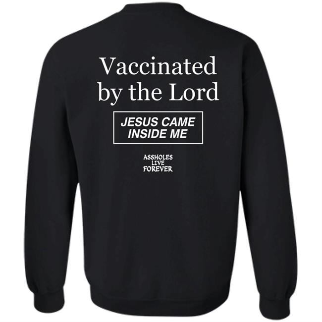Protected By The Antibody Of Jesus Christ Our Lord Vaccinated By The Lord Jesus Came Inside Me Assholes Live Forever Shirt Protected By The Antibody Of Jesus Christ Our Lord Vaccinated By The Lord Jesus Came Inside Me Assholes Live Forever Shirt
