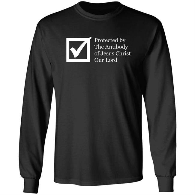 Protected By The Antibody Of Jesus Christ Our Lord Vaccinated By The Lord Jesus Came Inside Me Assholes Live Forever Shirt Protected By The Antibody Of Jesus Christ Our Lord Vaccinated By The Lord Jesus Came Inside Me Assholes Live Forever Shirt