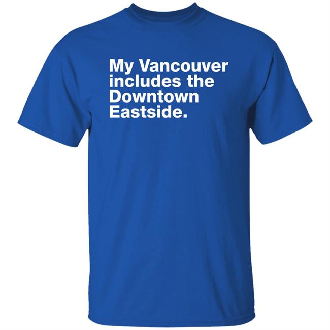 My Vancouver Includes The Downtown Eastside Shirt 64 Gifts Merch Bif Naked My Vancouver Includes The Downtown Eastside Shirt 64 Gifts Merch Bif Naked