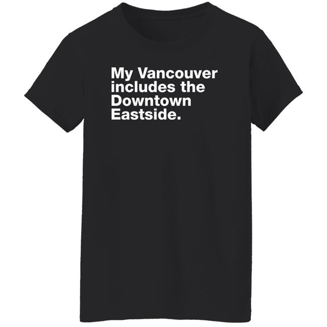 My Vancouver Includes The Downtown Eastside Shirt 64 Gifts Merch Bif Naked My Vancouver Includes The Downtown Eastside Shirt 64 Gifts Merch Bif Naked