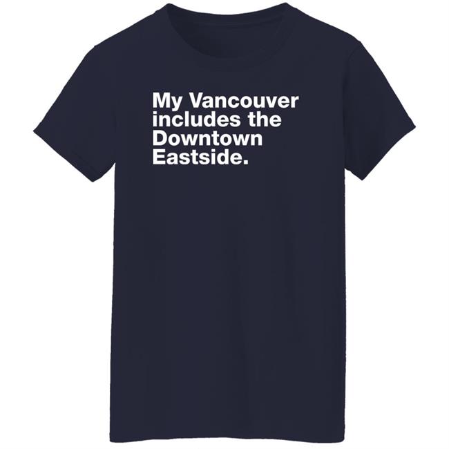 My Vancouver Includes The Downtown Eastside Shirt 64 Gifts Merch Bif Naked My Vancouver Includes The Downtown Eastside Shirt 64 Gifts Merch Bif Naked