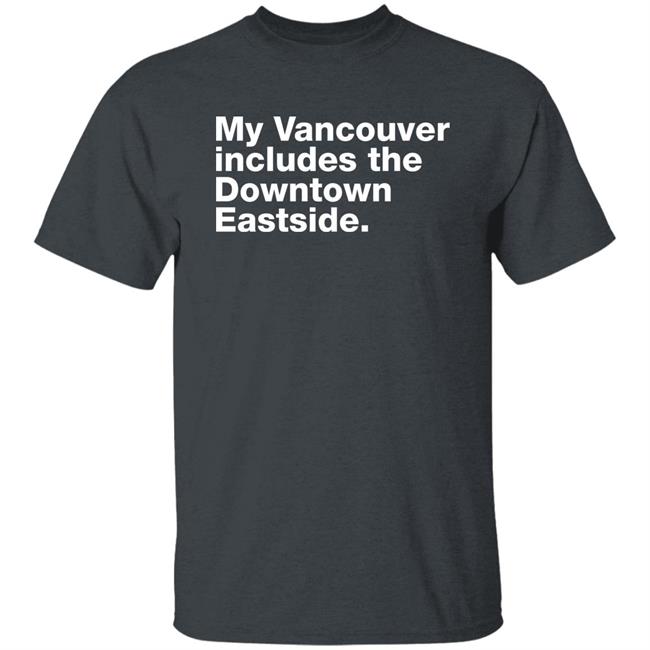 My Vancouver Includes The Downtown Eastside Shirt 64 Gifts Merch Bif Naked My Vancouver Includes The Downtown Eastside Shirt 64 Gifts Merch Bif Naked