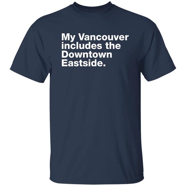My Vancouver Includes The Downtown Eastside Shirt 64 Gifts Merch Bif Naked My Vancouver Includes The Downtown Eastside Shirt 64 Gifts Merch Bif Naked