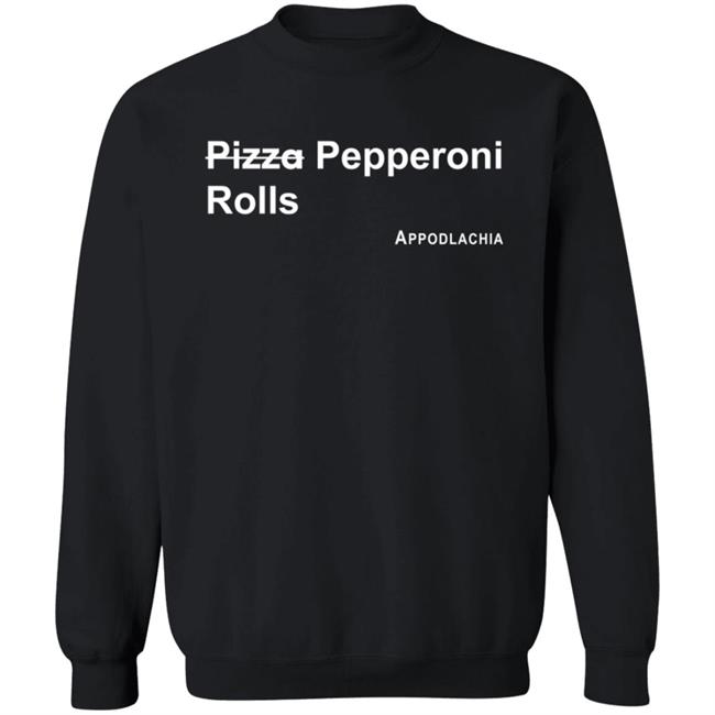 Pizza Pepperoni Rolls Appodlacha T Shirt Pizza Pepperoni Rolls Appodlacha T Shirt