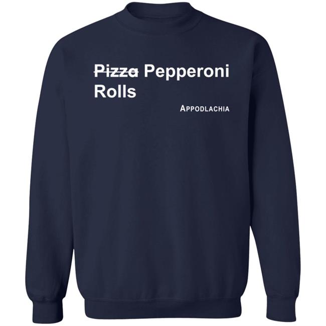 Pizza Pepperoni Rolls Appodlacha T Shirt Pizza Pepperoni Rolls Appodlacha T Shirt
