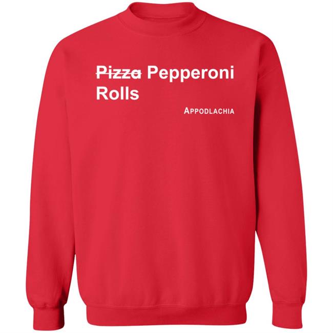 Pizza Pepperoni Rolls Appodlacha T Shirt Pizza Pepperoni Rolls Appodlacha T Shirt