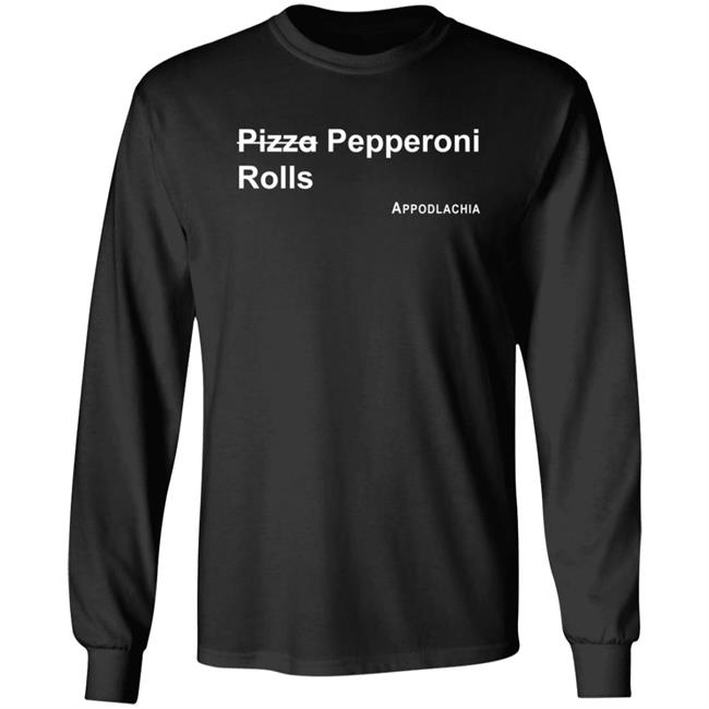 Pizza Pepperoni Rolls Appodlacha T Shirt Pizza Pepperoni Rolls Appodlacha T Shirt