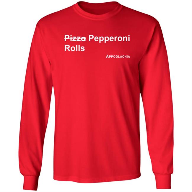 Pizza Pepperoni Rolls Appodlacha T Shirt Pizza Pepperoni Rolls Appodlacha T Shirt