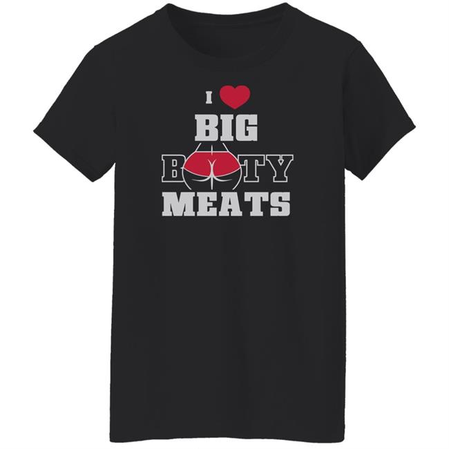 Ginger Billy Merch Big Booty Meats T Shirt I Love Big Booty Meats Ginger Billy Merch Big Booty Meats T Shirt I Love Big Booty Meats