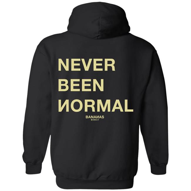 Bananas Monkey Never Been Normal Hoodie Bananas Monkey Never Been Normal Hoodie