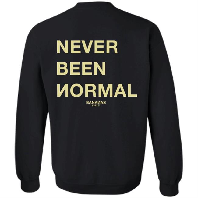 Bananas Monkey Never Been Normal Hoodie Bananas Monkey Never Been Normal Hoodie