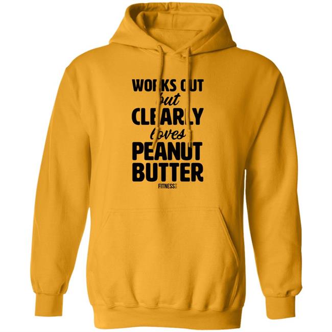 Works Out But Clearly Loves Peanut Butter T Shirt Works Out But Clearly Loves Peanut Butter T Shirt