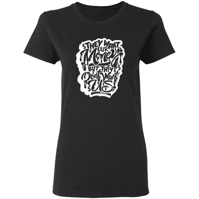 Snow Tha Product Don't Want Us T Shirt Snow Tha Product Don't Want Us T Shirt