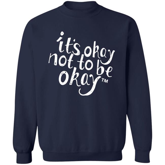It’S Okay Not To Be Okay T Shirt It’S Okay Not To Be Okay T Shirt