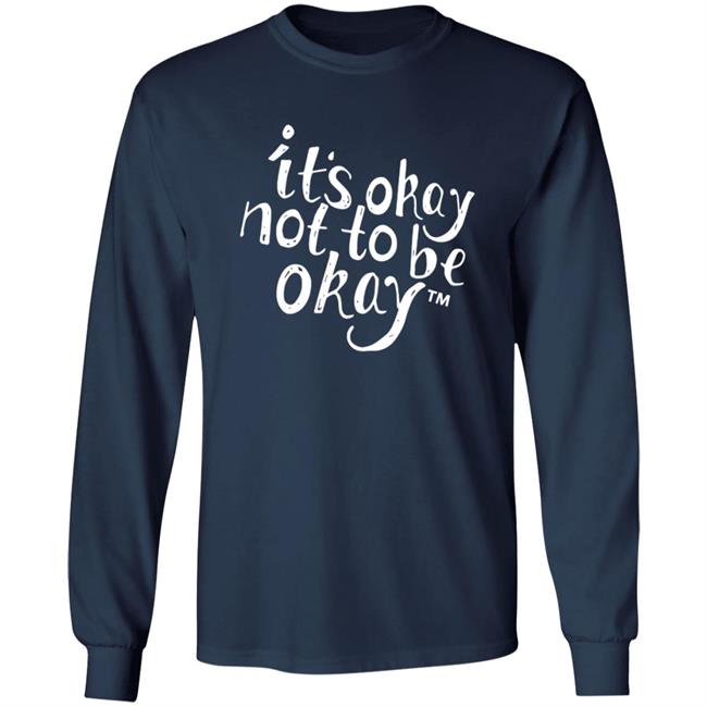 It’S Okay Not To Be Okay T Shirt It’S Okay Not To Be Okay T Shirt