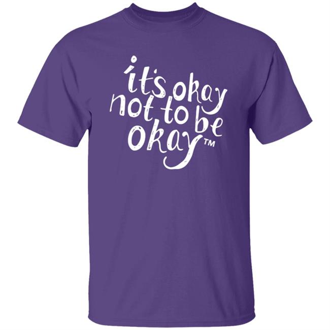 It’S Okay Not To Be Okay T Shirt It’S Okay Not To Be Okay T Shirt