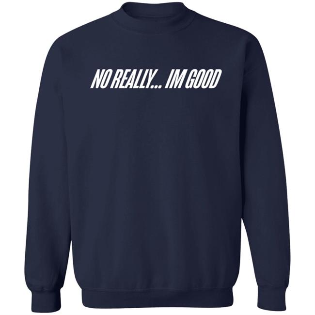 Snow Tha Product No Really Im Good T Shirt Snow Tha Product No Really Im Good T Shirt