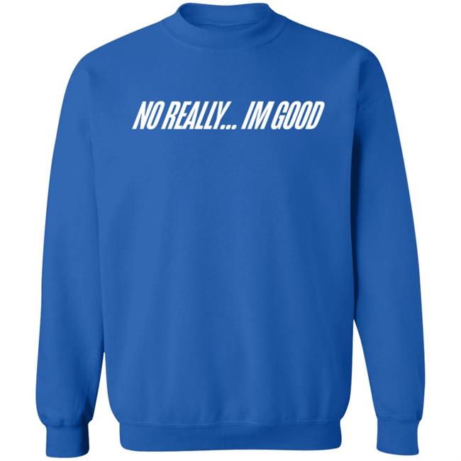 Snow Tha Product No Really Im Good T Shirt Snow Tha Product No Really Im Good T Shirt