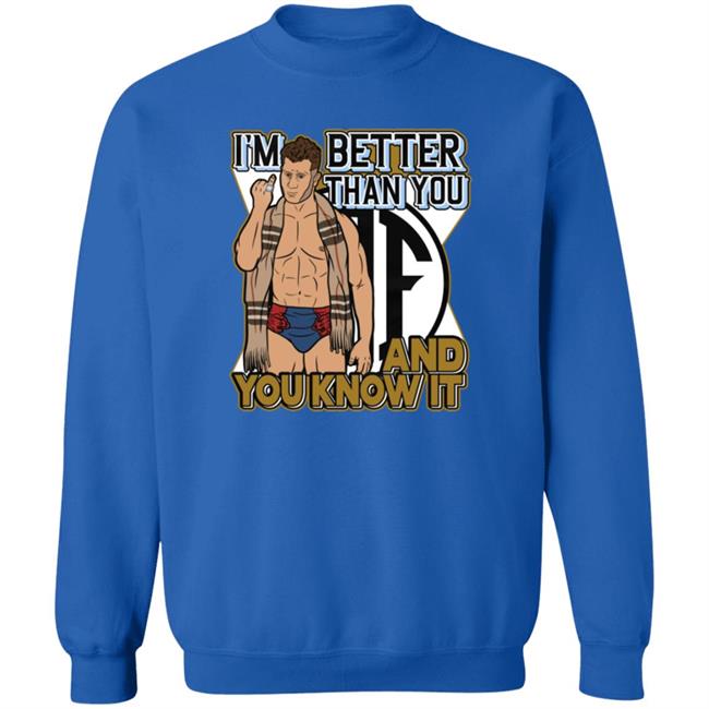 I'm Better Than You And You Know It Shirt I'm Better Than You And You Know It Shirt
